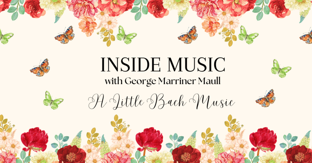 Image for our radio show Inside Music. This episode is entitled A Little Bach Music and has flowers all around with butterflies.
