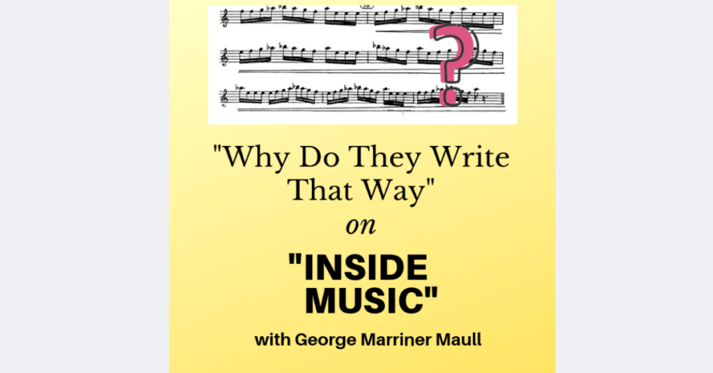 image of our radio show "Inside Music" episode entitled "Why Do They Write That Way?" with host George Marriner Maull