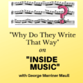 image of our radio show "Inside Music" episode entitled "Why Do They Write That Way?" with host George Marriner Maull