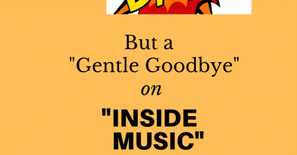 Inside Music: Not a Bang but a Gentle Goodbye