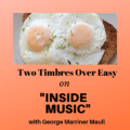 Inside Music: Two Timbres Over Easy with George Marriner Maull