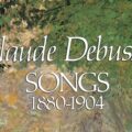 Claude Debussy Songs, 1880-1904