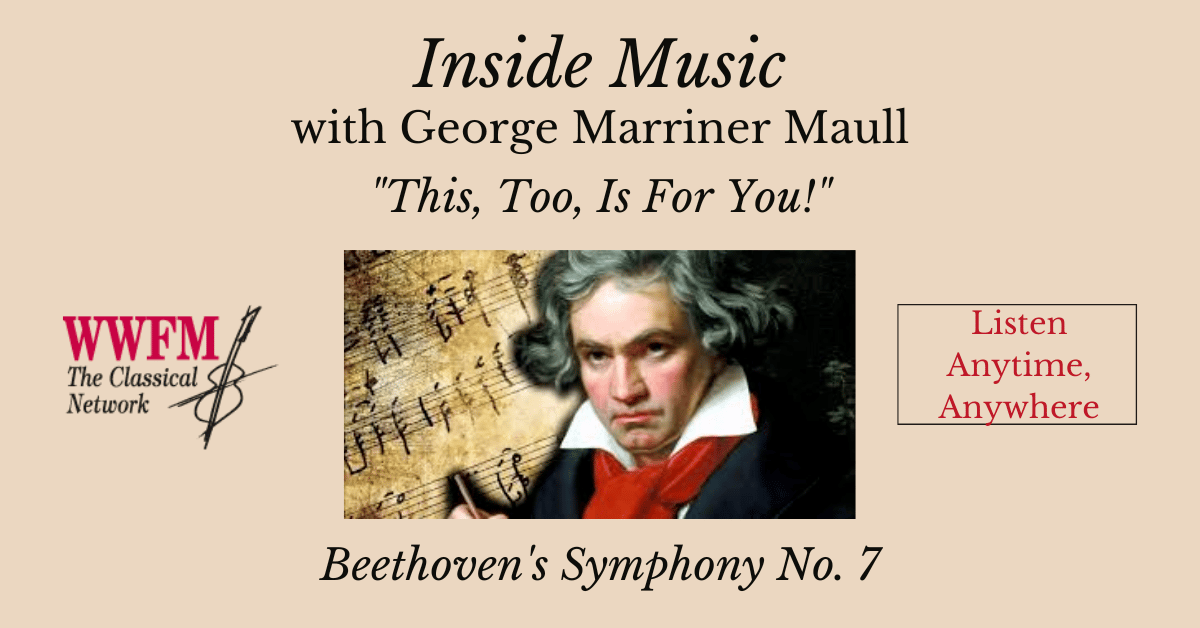 Inside Music radio show with host Maestro Maull featuring Beethoven's Symphony No. 7.