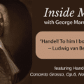 Radio Show Inside Music with George Marriner Maull, Handel’s Concerto Grosso, Op.6, No.6, Movement III