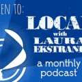 Listen to: Local with Laura Ekstrand, a monthly podcast