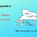 Notes from Under the Piano Episode 5: Outdoor Concerts with George Marriner Maull