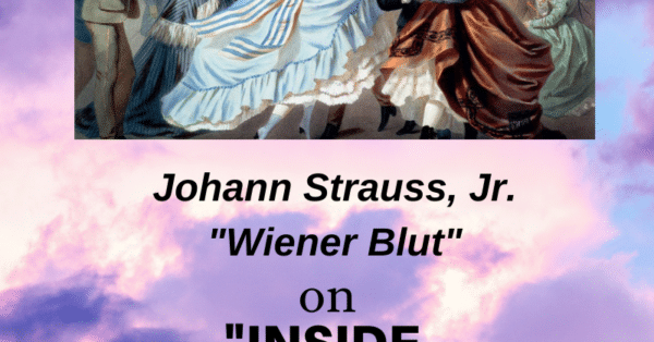 Inside Music radio show episode: Johann Strauss, Jr. Wiener Blut