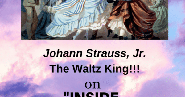 Inside Music radio show episode: Johann Strauss, Jr. The Waltz King