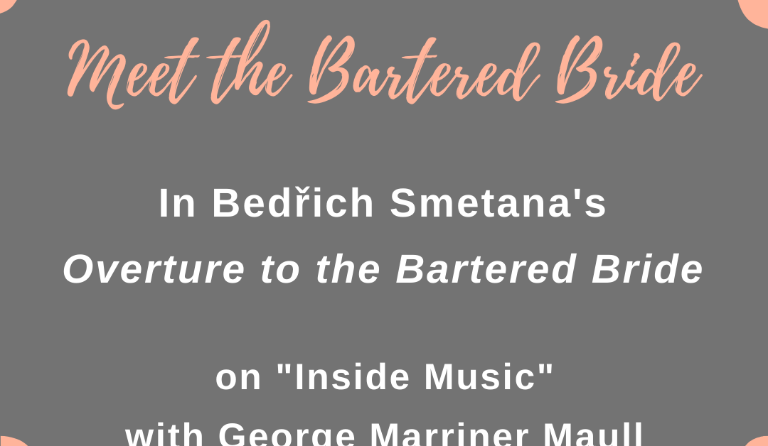 Inside Music radio show episode: Meet the Bartered Bride