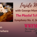 Inside Music Radio Show episode entitled The Playful Tchaikovsky Symphony No. 4, 3rd Movement on WWFM The Classical Music radio station