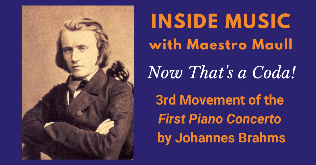 Inside Music with George Marriner Maull. Episode title: Now That's A Coda! 3rd movement of the First Piano Concerto by Johannes Brahms.