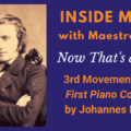 Inside Music with George Marriner Maull. Episode title: Now That's A Coda! 3rd movement of the First Piano Concerto by Johannes Brahms.
