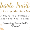 Inside Music Radio Show episode entitled You’ve Heard It A Million Times – But Have You Really Listened? featuring Pachelbel's Canon