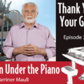 Notes from Under the Piano Episode 21 entitled Thank You for All Your Good Work