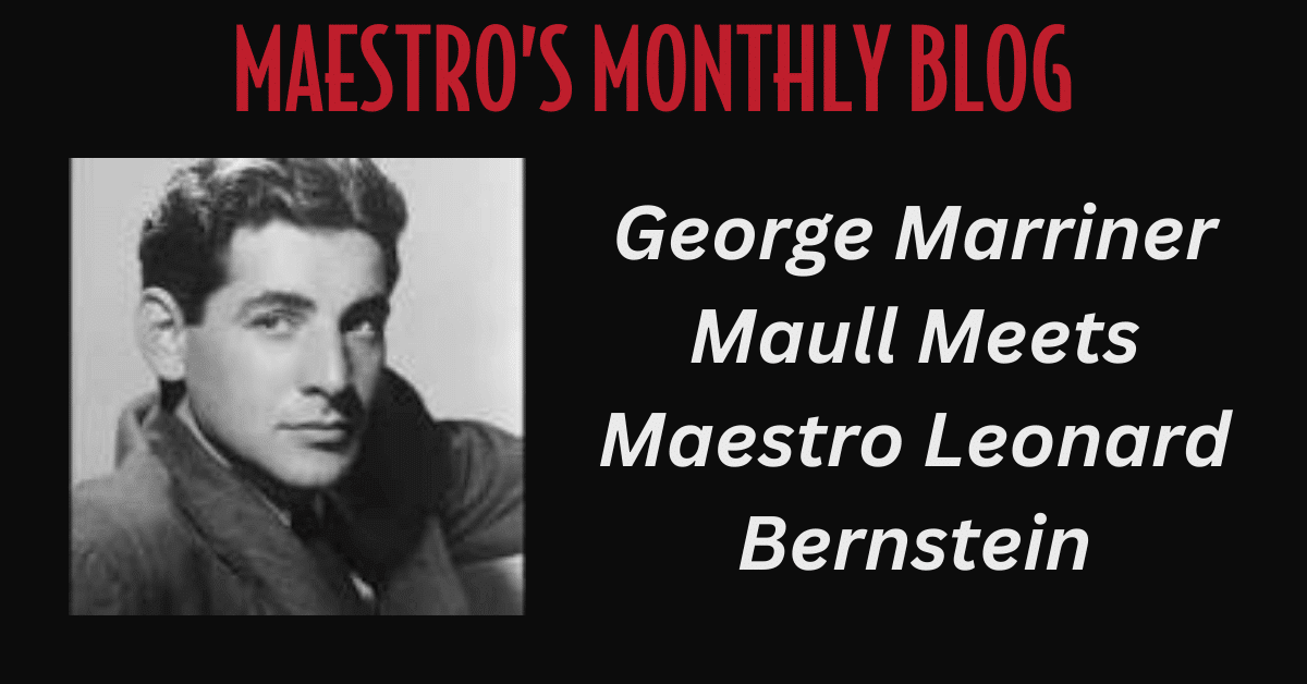 Maestro's Monthly Blog: George Marriner Maull Meets Maestro Bernstein...A Recollection with an image of a young Leonard Bernstein.