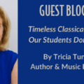 Guest Blogger "Timeless Classical Themes Our Students Don't Know" by Tricia Tunstall, author and music educator