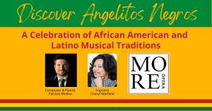 upcoming event on 2/23/25 called Angelitos Negros featuring pianist Patricio Molina, soprano Cheryl Warfield and many others.