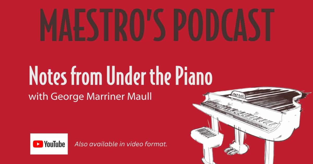 Maestro's Podcast image Notes from Under the Piano with an image of a piano and a note stating that the podcast is also available in video format on YouTube