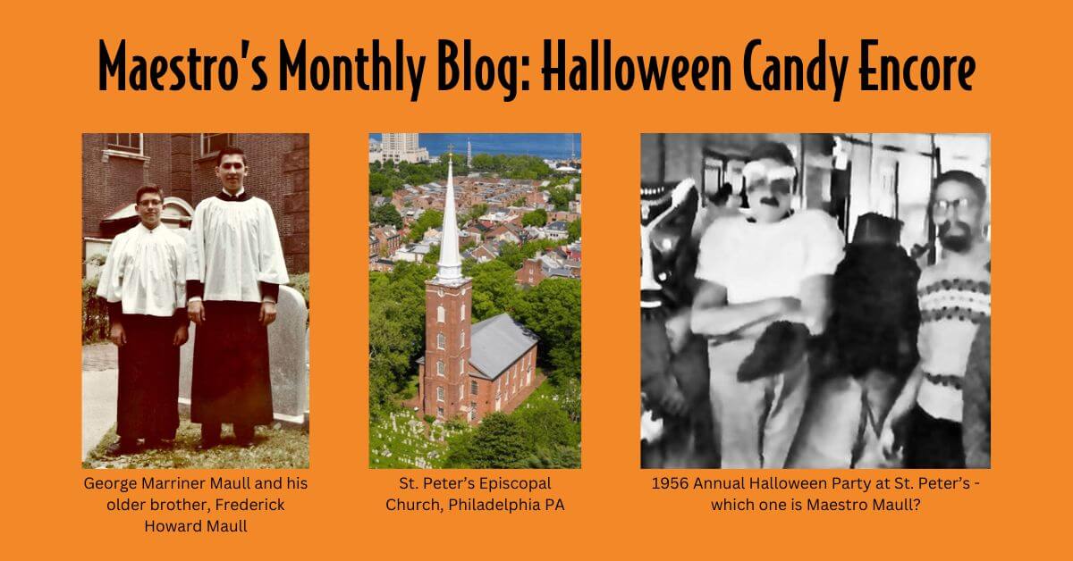 Maestro's Blog: Halloween Candy Encore. There are 3 pictures: George Marriner Maull and his older brother, Frederick Howard Maull, on a June Sunday morning in 1960. They’re standing in the churchyard of St. Peter’s Episcopal Church (also pictured separately) at 3rd and Pine Streets in Philadelphia, which opened its doors for services in 1761. Last photo was taken at the school’s 1956 Annual Halloween Party. On the far left in that picture, we have someone in a voodoo mask of sorts, playing a very small drum. Next to him is “Mr. Clean” in his traditional arms-folded pose. The third choirboy has covered his entire countenance with a wig. And finally, on the far right, we have a stereotypical pipe-smoking “hip” guy of the 1950’s.