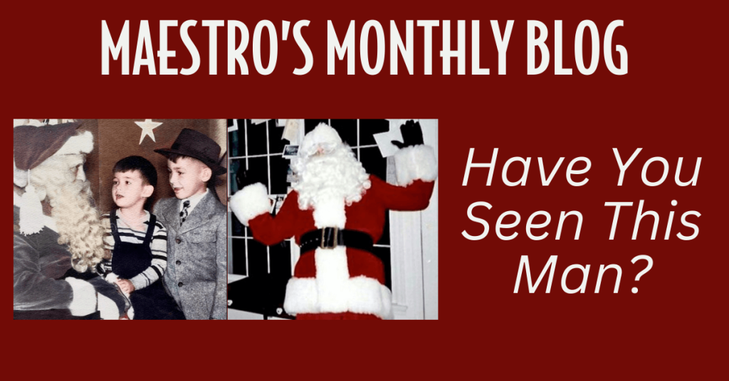 Maestro's Monthly Blog entitled "Have You Seen This Man" which refers to two side-by-side pictures. In the one picture is Maestro Maull and his brother Howard as children with Santa. The other picture is Maestro Maull as an adult dressed as Santa.