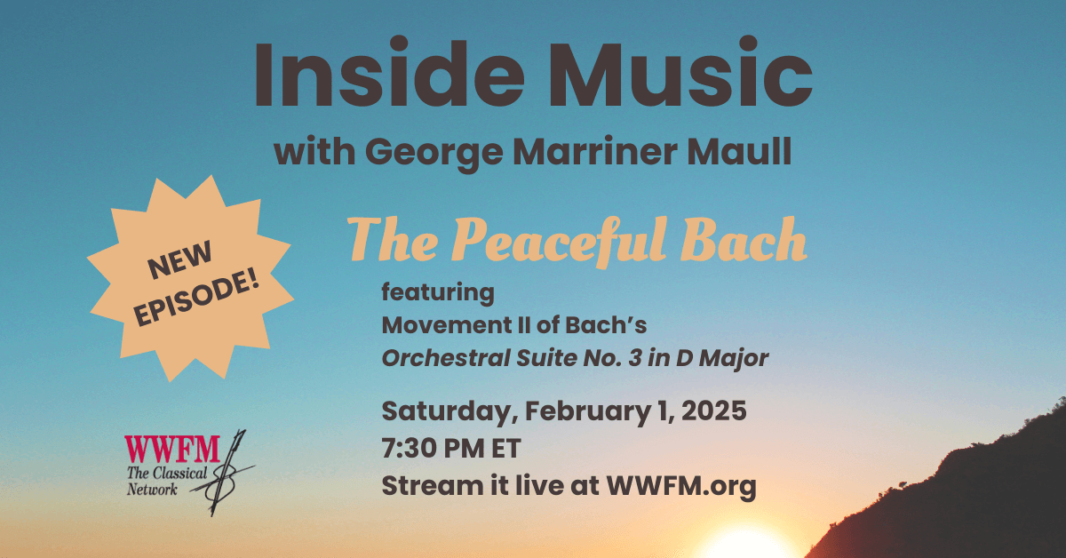 New episode of Inside Music premieres on Saturday, February 1, 2025 at 7:30 PM ET on WWFM.org. Title is "The Peaceful Bach".