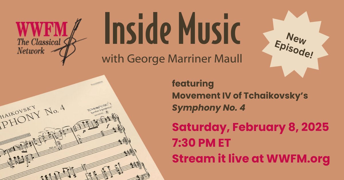 New episode of Inside Music on WWFM.org called "Race to the Finish Line" featuring Tchaikovsky’s Symphony No. 4 on Saturday 2/8/2025 at 7:30 PM ET.