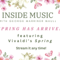 New episode of Inside Music entitled Spring Has Arrived featuring Vivaldi's Spring is now available to stream. Link is in this post.