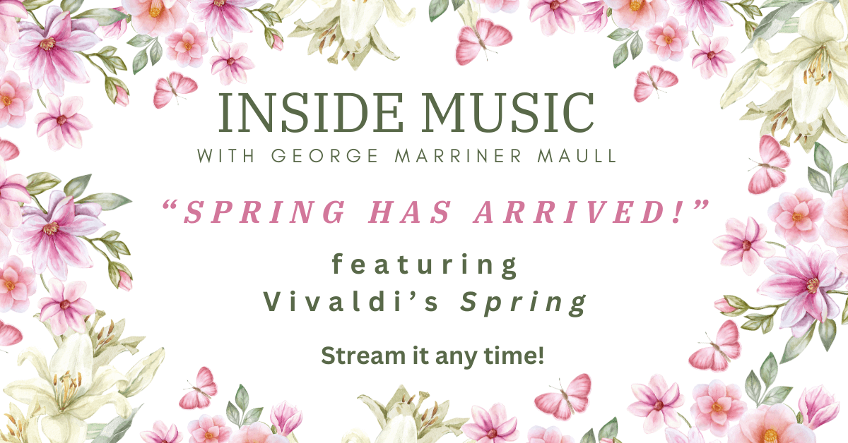 New episode of Inside Music entitled Spring Has Arrived featuring Vivaldi's Spring is now available to stream. Link is in this post.