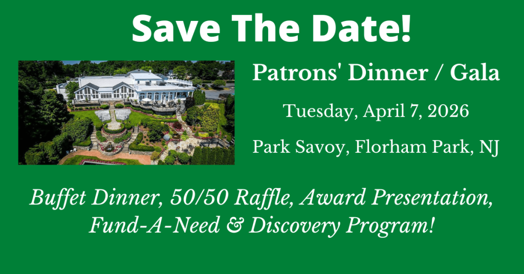 Save The Date for our next Patrons' Dinner Gala at The Park Savoy in Florham Park NJ on Tuesday, April 7, 2026