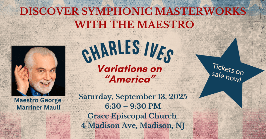 Discovery Symphonic Masterworks with the Maestro on September 13, 2025 featuring Charles Ives "Variations on America" at Grace Church in Madison, NJ starting at 6:30pm.