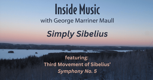 Image for an episode of Inside Music entitled Simply Sibelius featuring his thrid movement of Symphony No. 5.