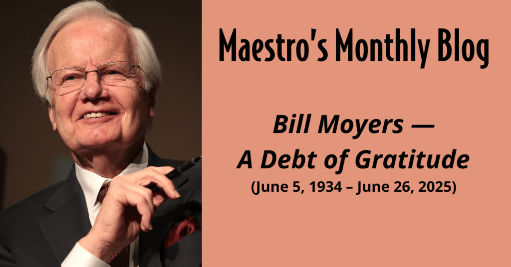 Maestro's Monthly Blog: Bill Moyers - A Debt of Gratitude. With a picture of Bill Moyers.