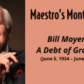 Maestro's Monthly Blog: Bill Moyers - A Debt of Gratitude. With a picture of Bill Moyers.