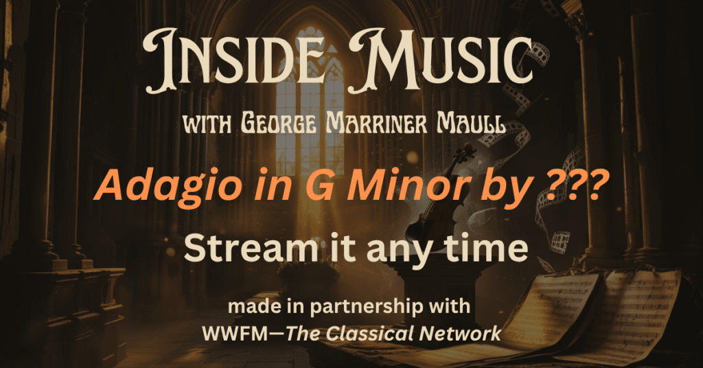 New episode of Inside Music called Adagio in G Minor on July 12, 2025 at 7:30 PM ET on WWFM.org