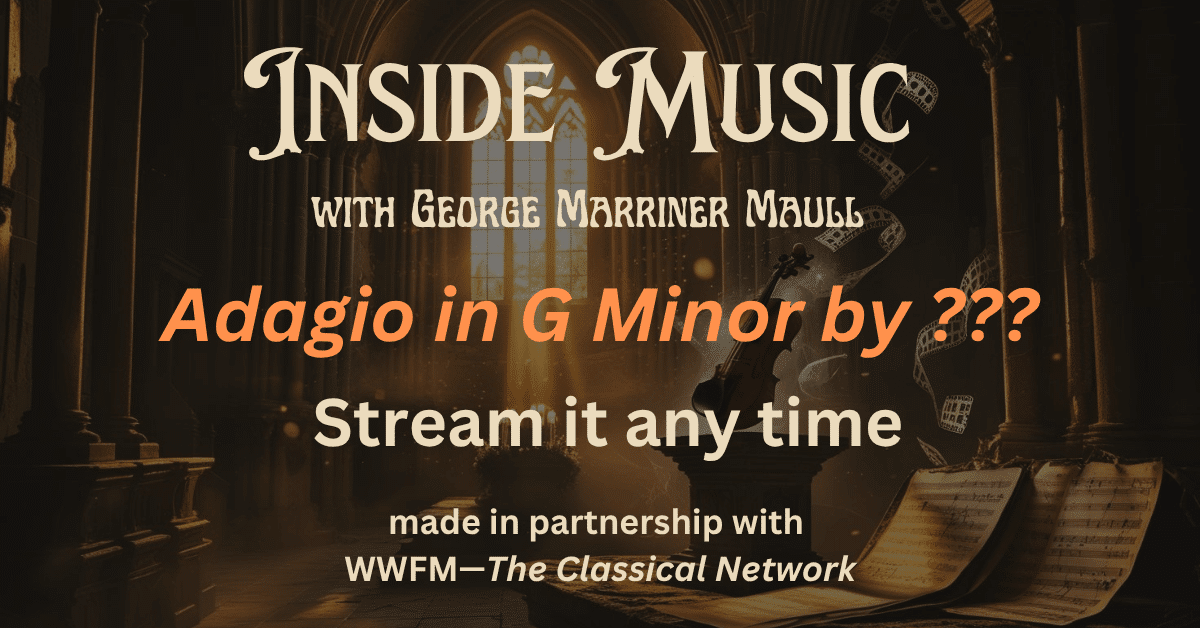 New episode of Inside Music called Adagio in G Minor on July 12, 2025 at 7:30 PM ET on WWFM.org