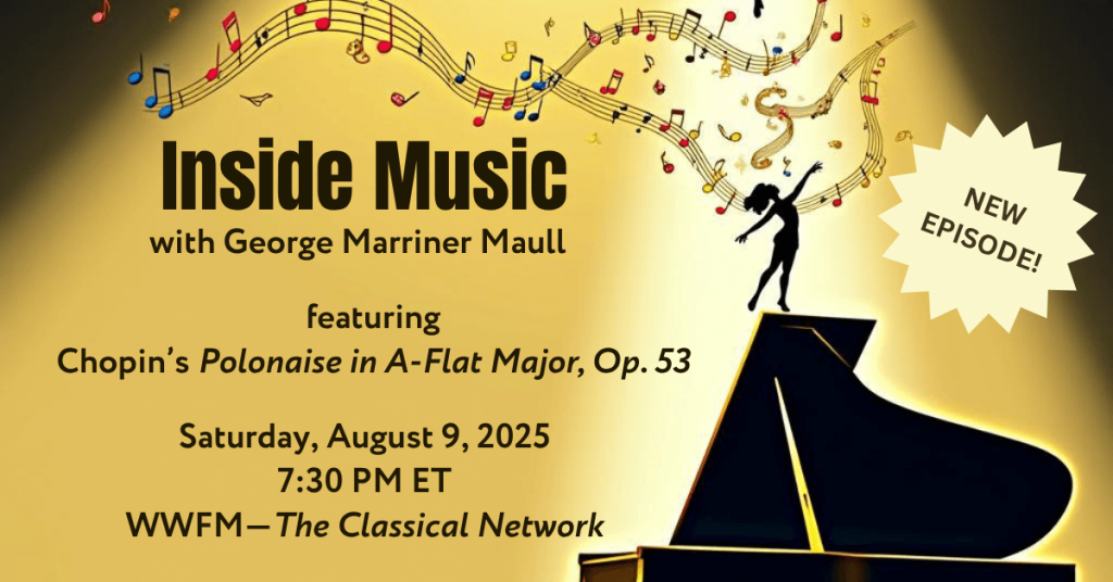 New episode of Inside Music featuring: Chopin’s Polonaise in A-Flat Major, Op.53 on WWFM.org on 8/9/2025 at 7:30PM ET