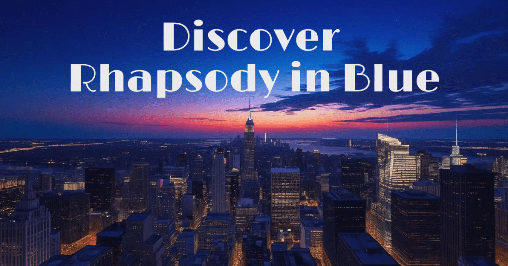 Image of the New York City skyline at night with deep blue hues and the title says "Discover Rhapsody in Blue"