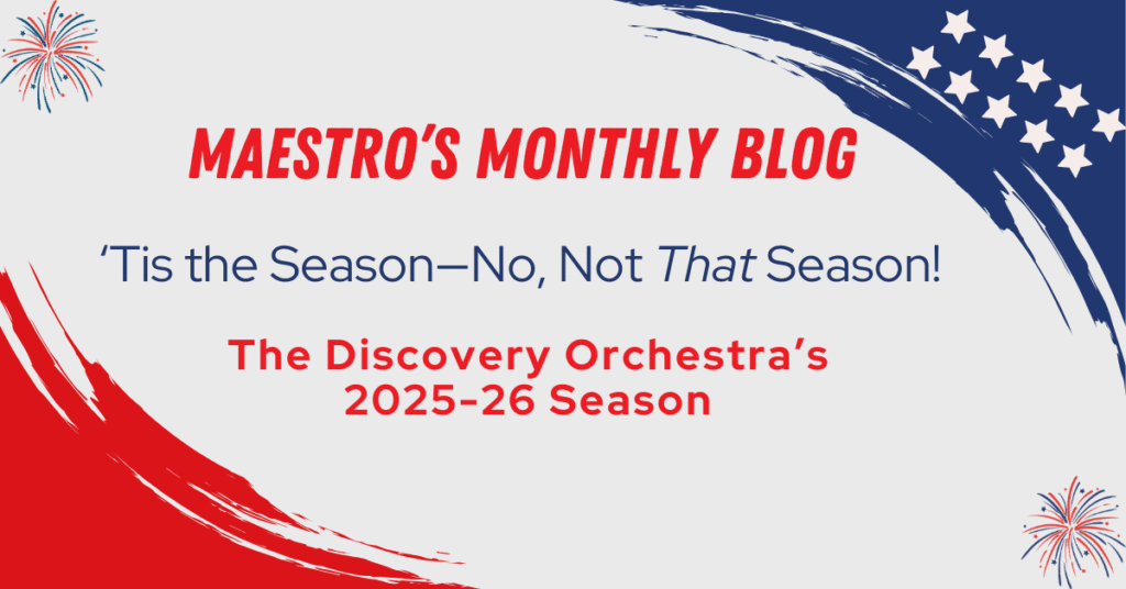 This image is about the Maestro's Monthly Blog entitled ‘Tis the Season—No, Not That Season. Maestro Maull is referring to the 2025-2026 upcoming season of events.